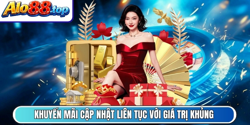 Khuyến mãi cập nhật liên tục với giá trị khủng